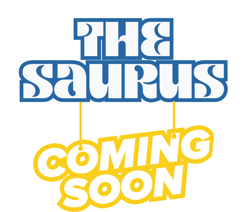 The Saurus — Coming Soon